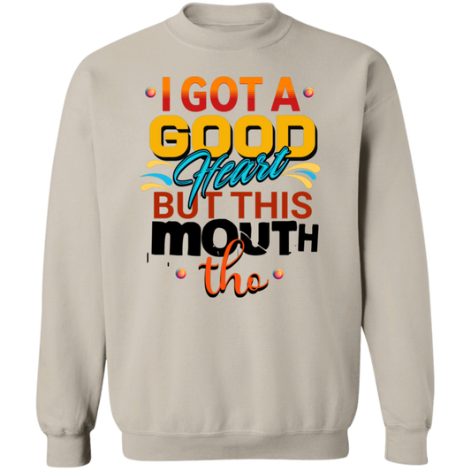 I Got A Good Heart But Sweatshirt