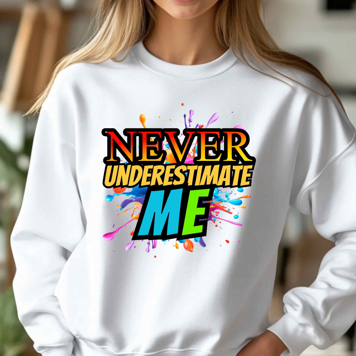 Never Underestimate Me Sweatshirt