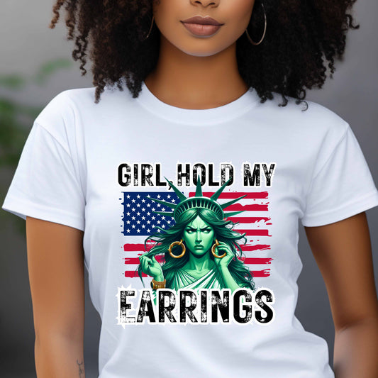 Girl Hold My Earrings Patriotic T-Shirt