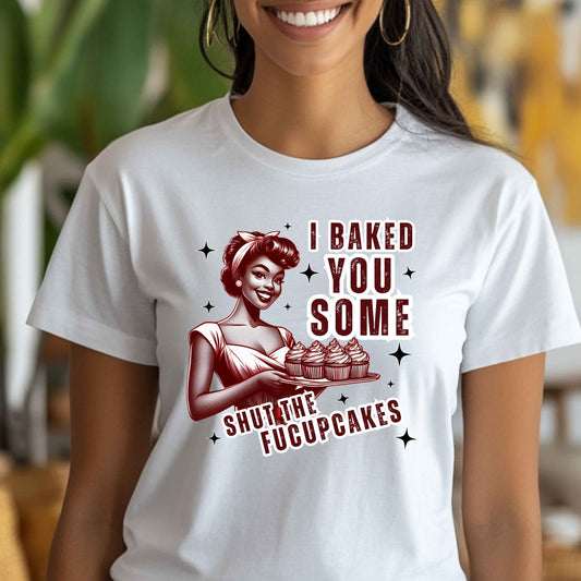 I Bake You Some CupcakesT-Shirt