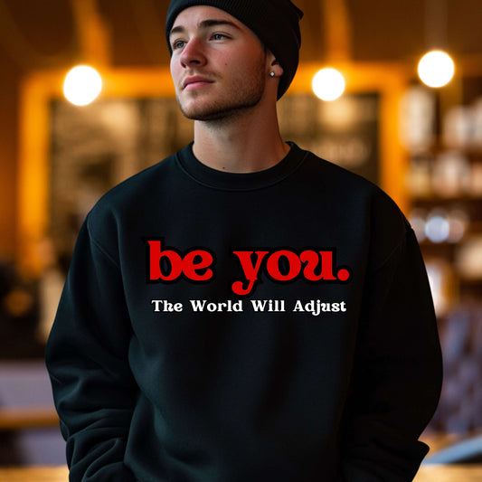 Be You The World Will Adjust Sweatshirt