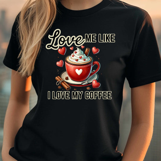 Love Me Like I Love My Coffee Funny Tshirt
