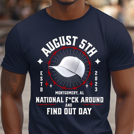 August 5th National F*ck Around and Find Out Day Tshirt