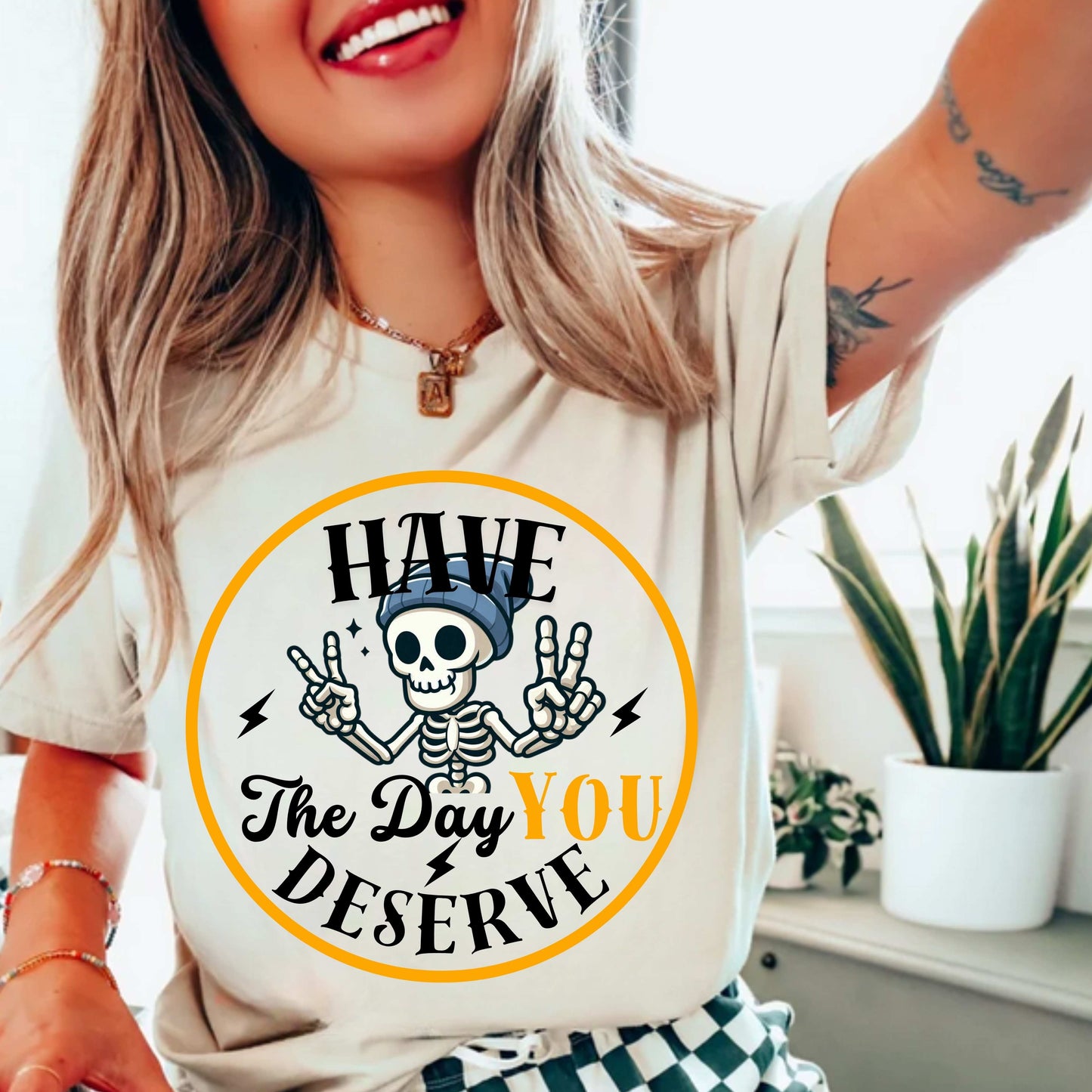 Have The Day You Deserve