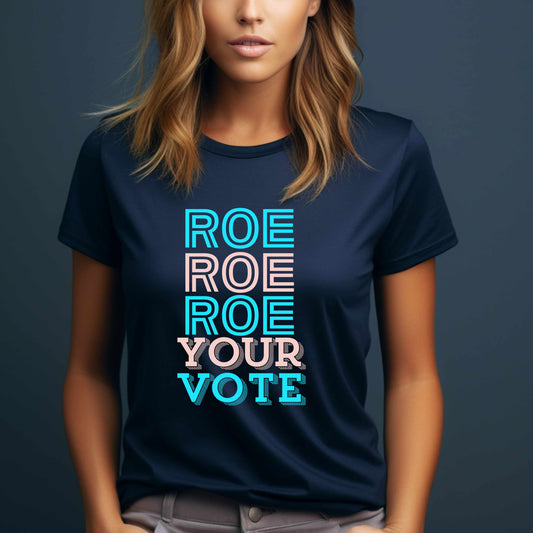 Roe Roe Roe Your Vote T-Shirt