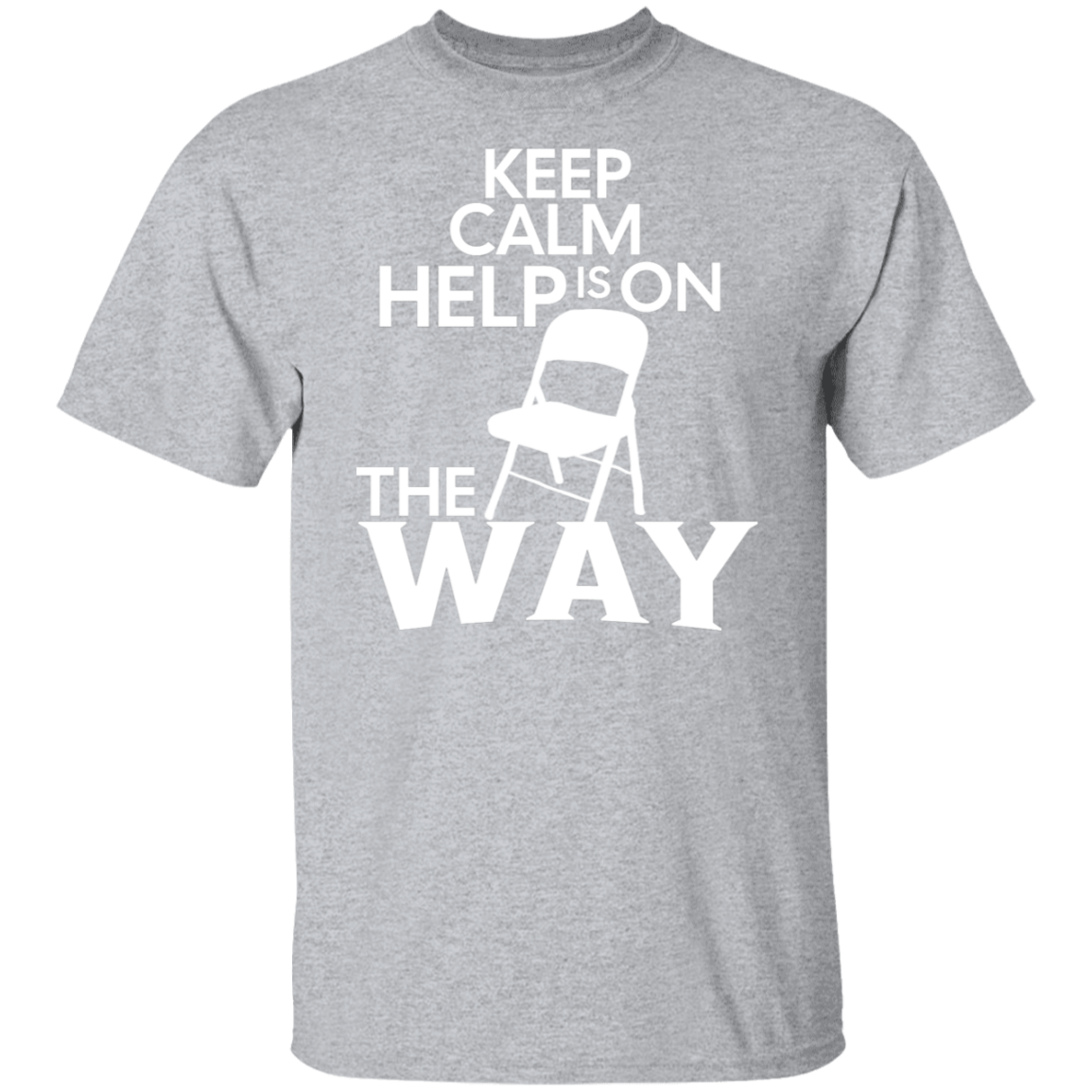 Keep Calm Help Is On The Way T-Shirt