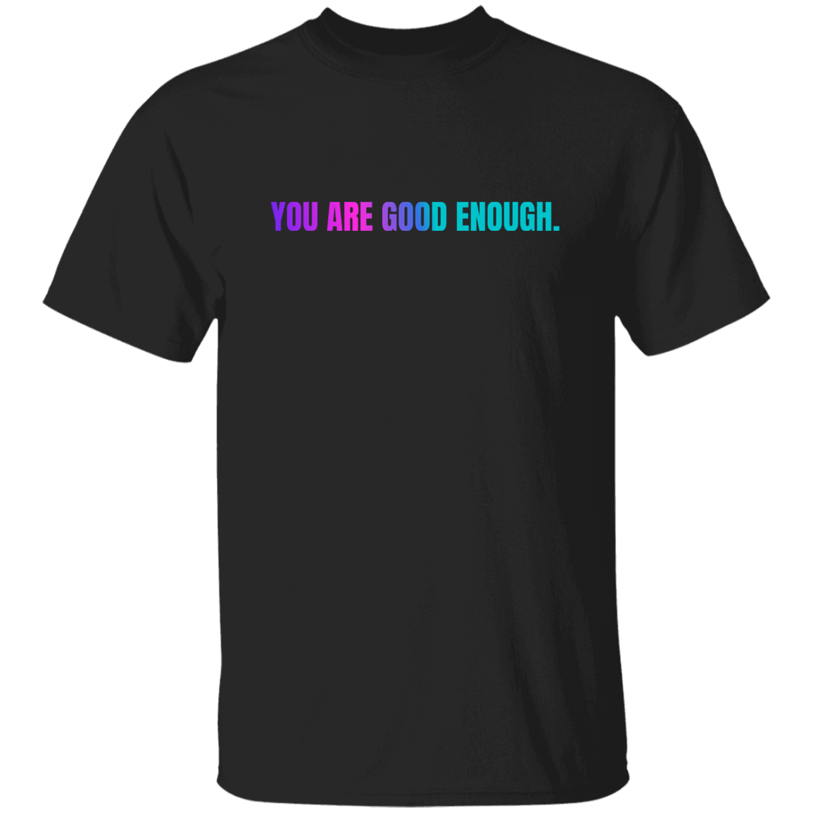 You Are Good Enough T-Shirt