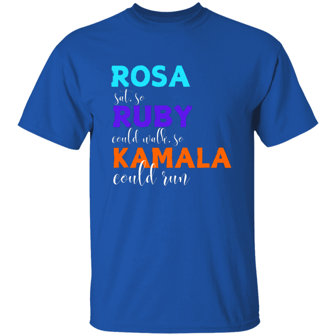 Rosa Sat So, Ruby Could Walk, So Kamala Could Run T-Shirt.