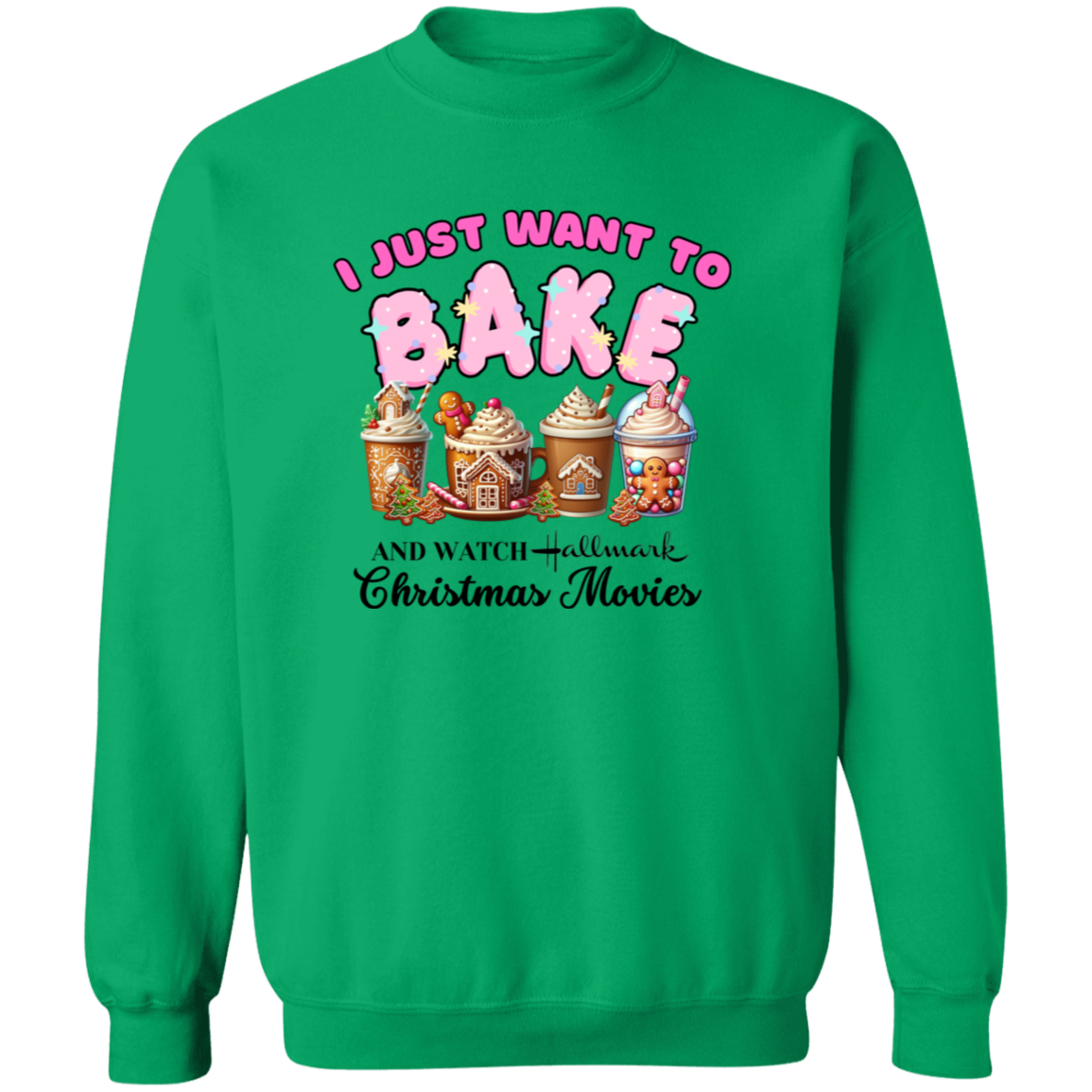 Just Want To Bake and Watch Christmas Movies Pullover Sweatshirt