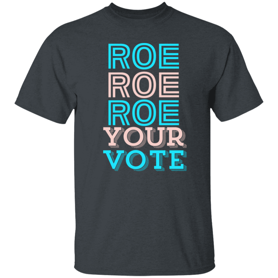 Roe Roe Roe Your Vote T-Shirt