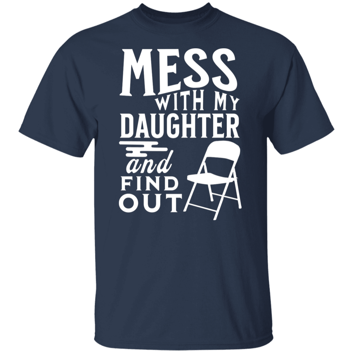 Mess With My Daughter and Find Out T-Shirt