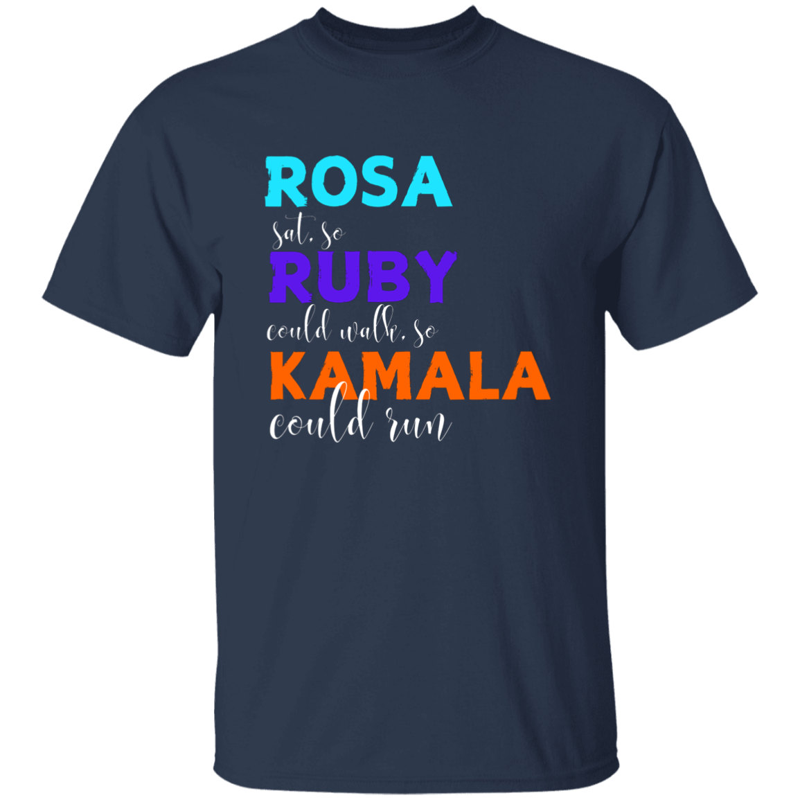 Rosa Sat So, Ruby Could Walk, So Kamala Could Run T-Shirt.