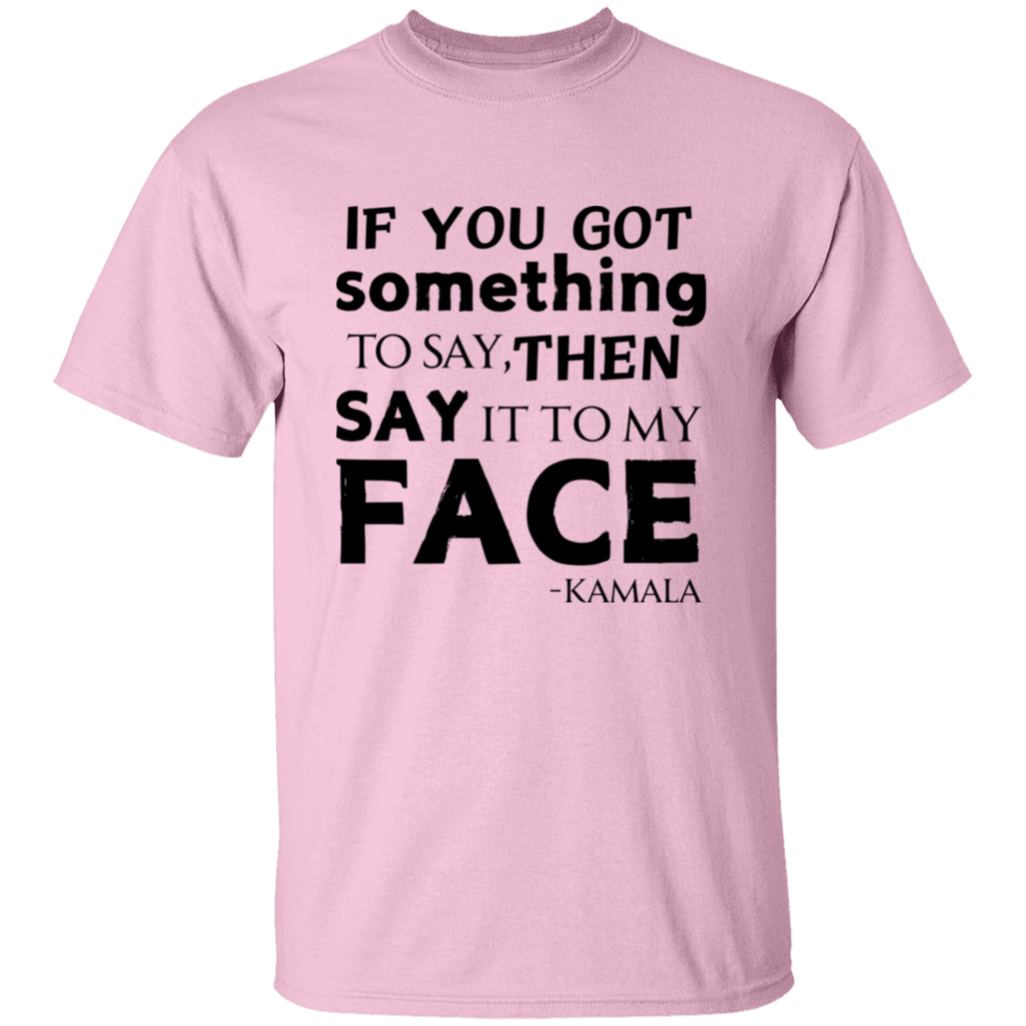 Say It To My Face Kamala T-Shirt