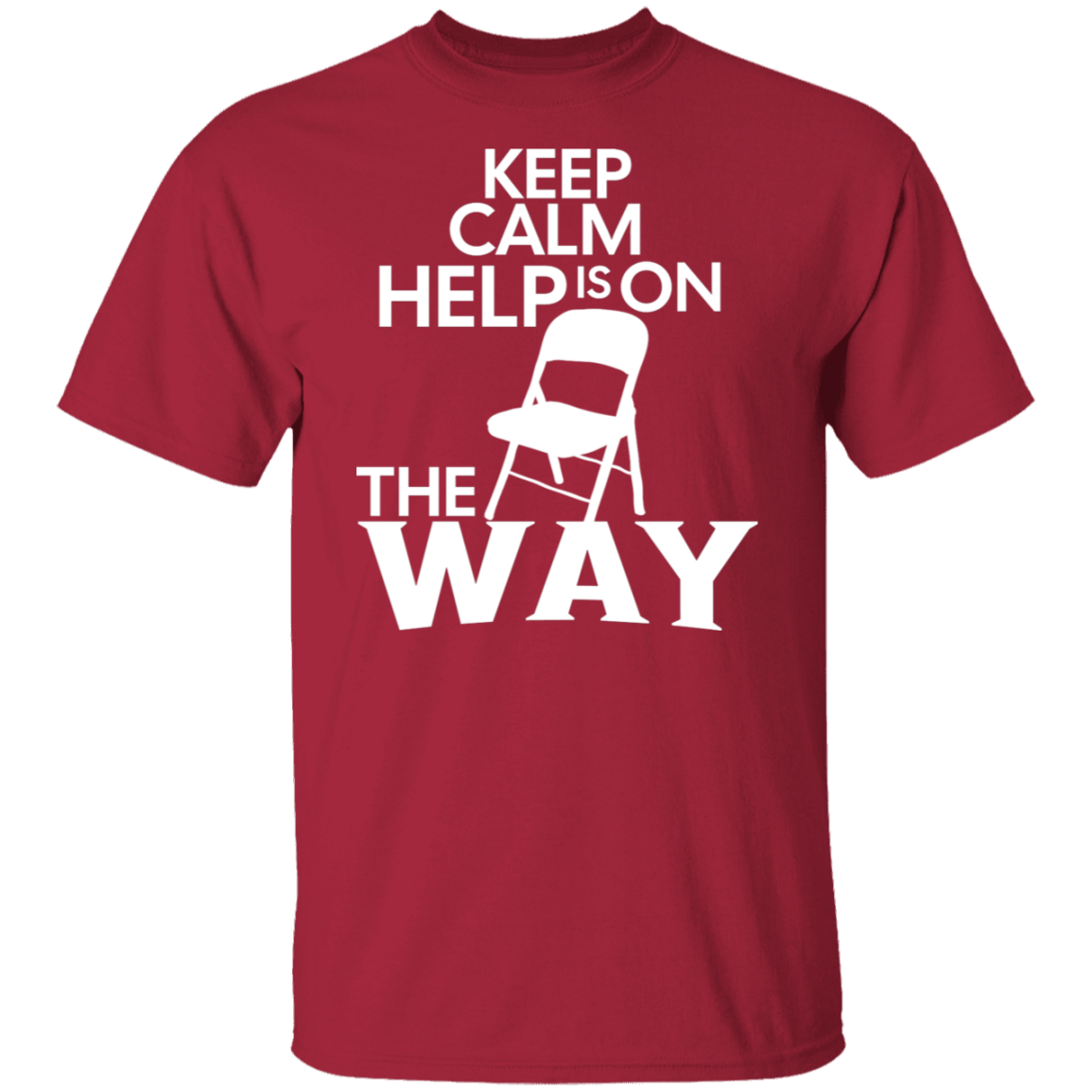 Keep Calm Help Is On The Way T-Shirt