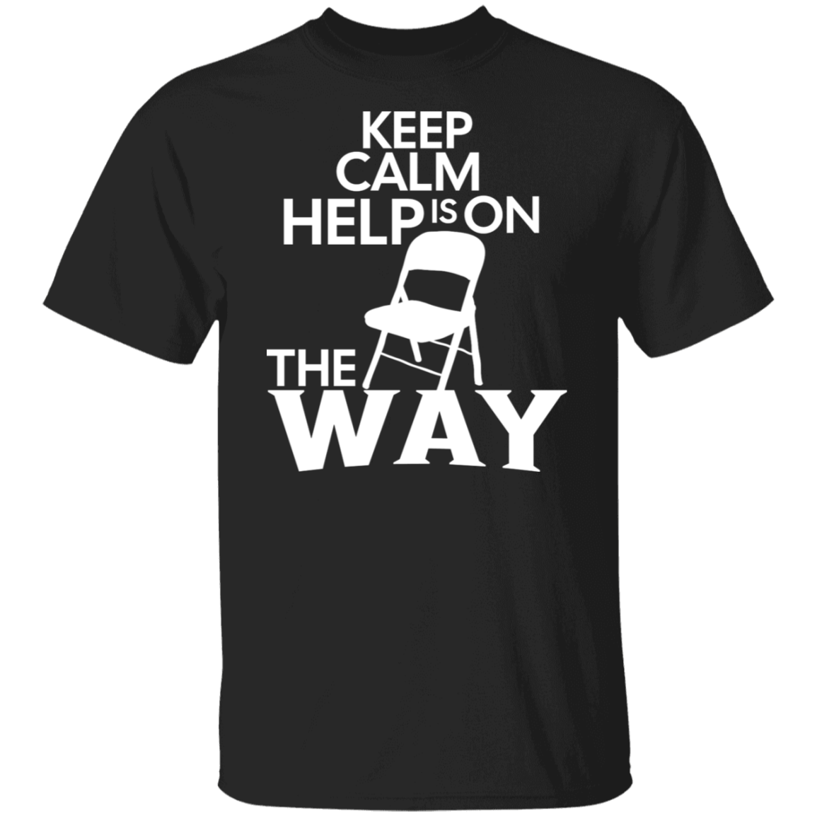 Keep Calm Help Is On The Way T-Shirt