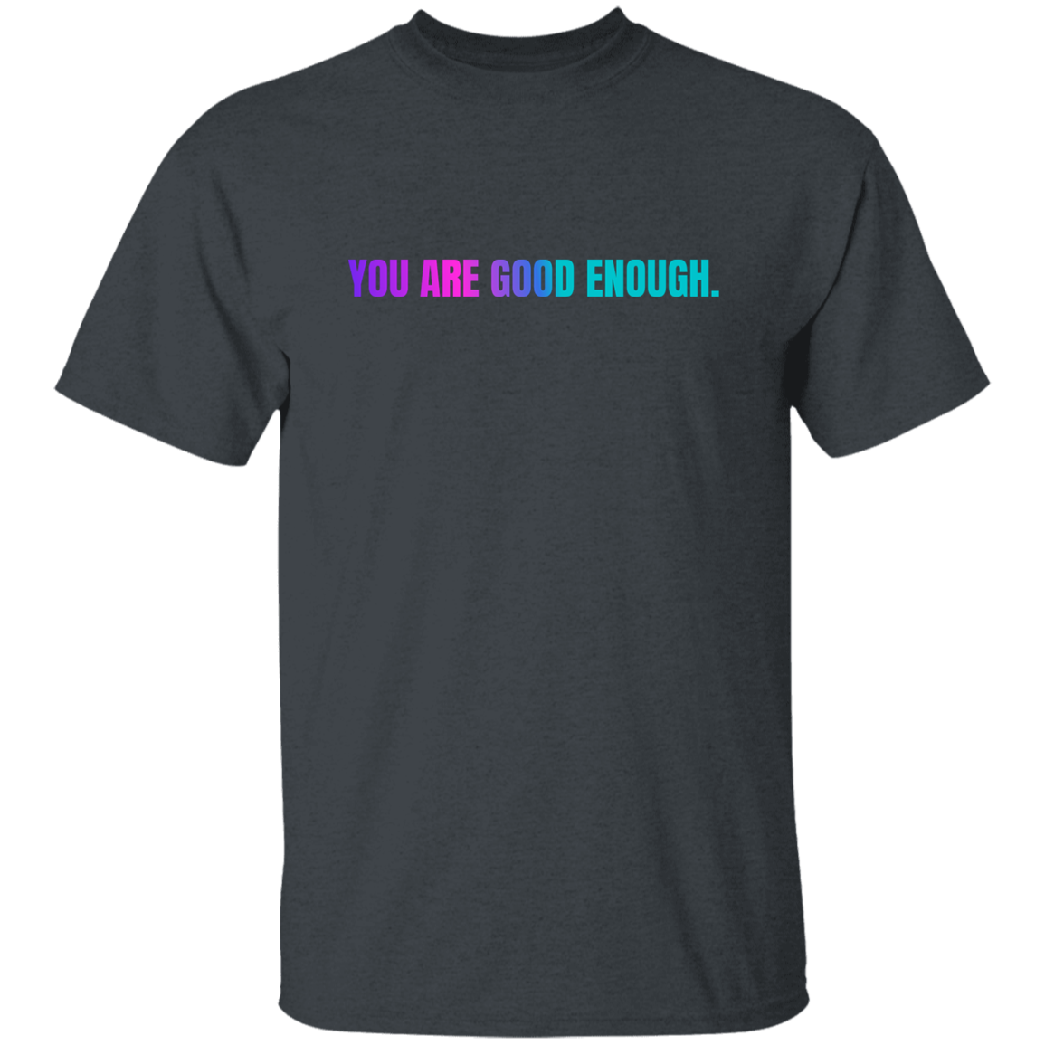 You Are Good Enough T-Shirt