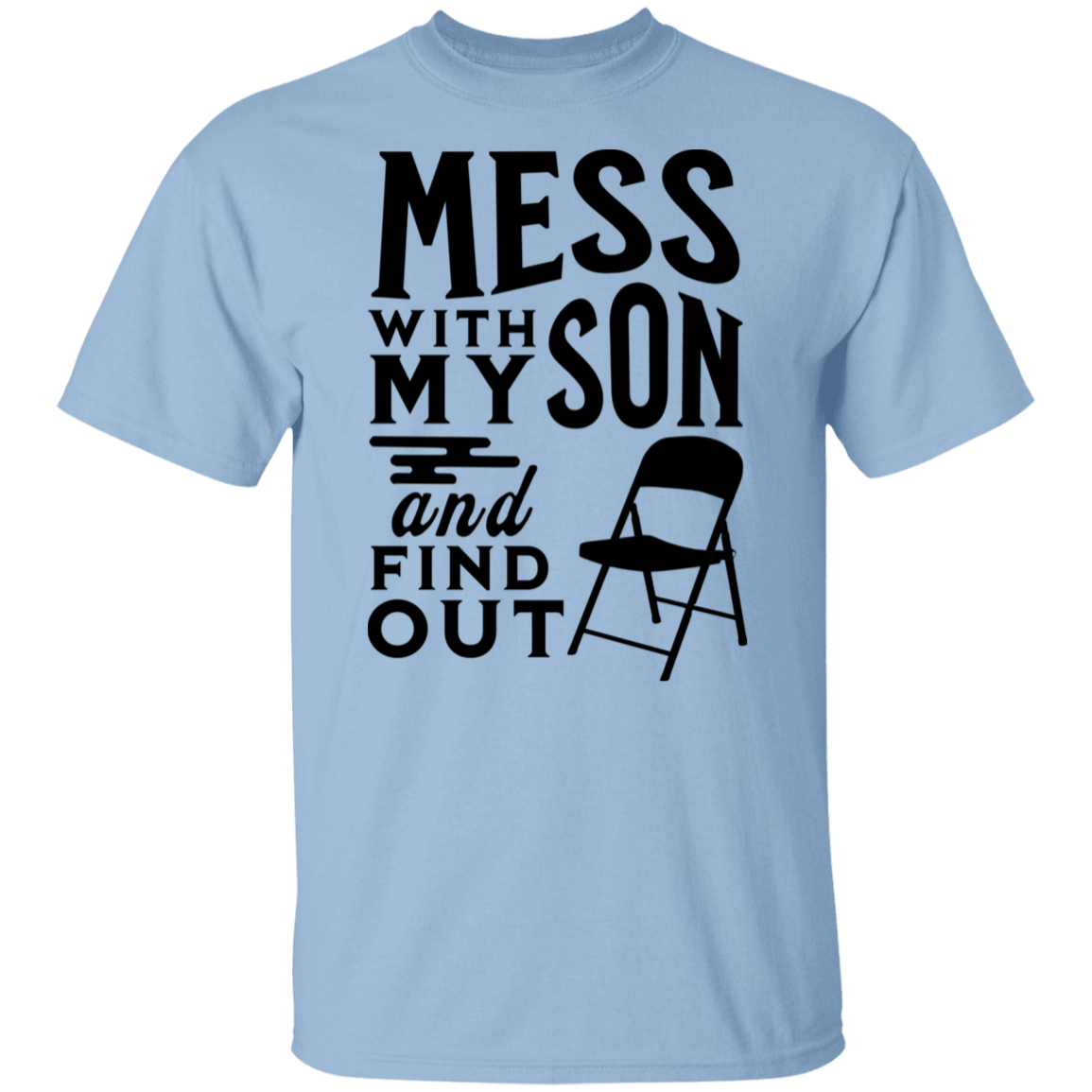 Mess With My Son and Find Out T-Shirt