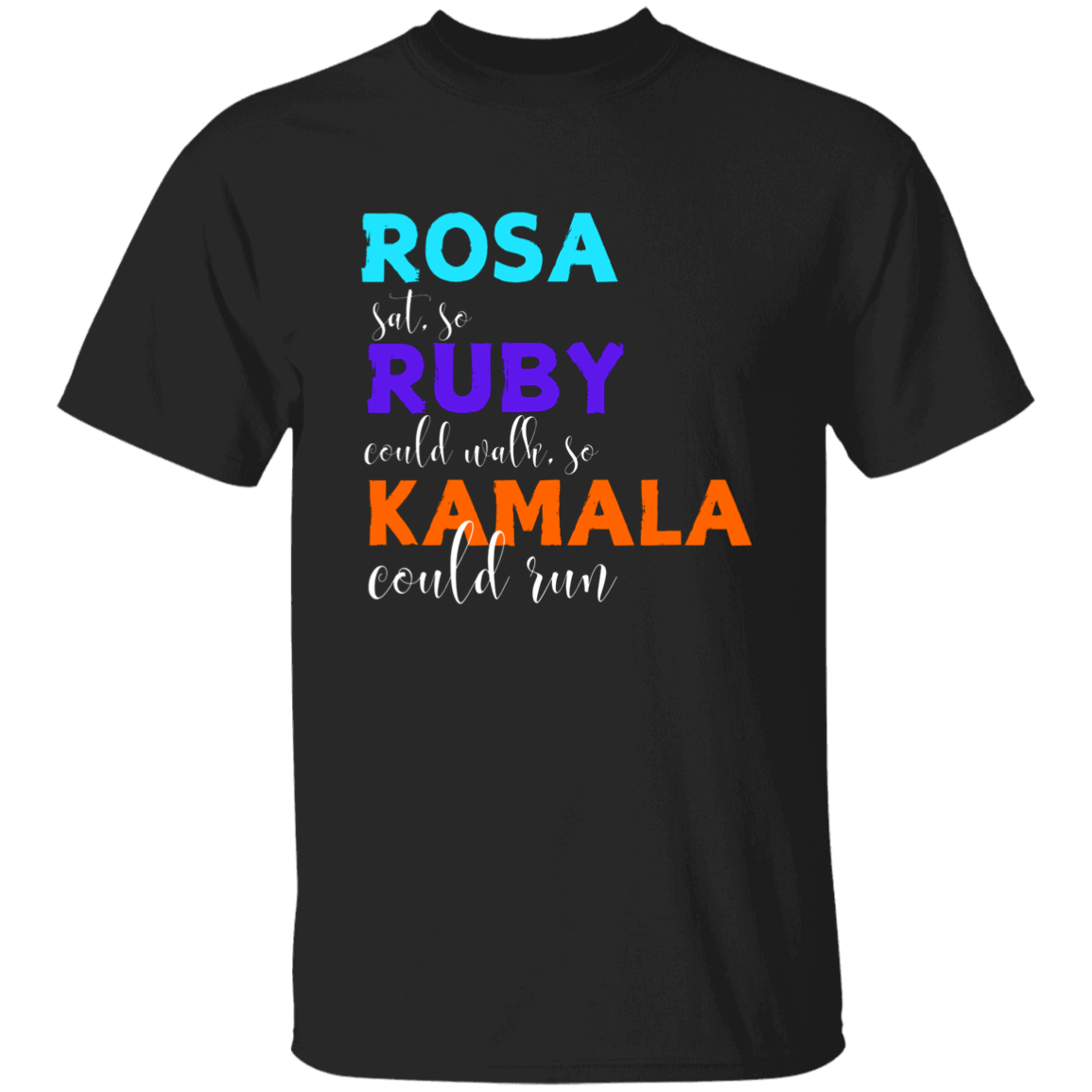 Rosa Sat So, Ruby Could Walk, So Kamala Could Run T-Shirt.