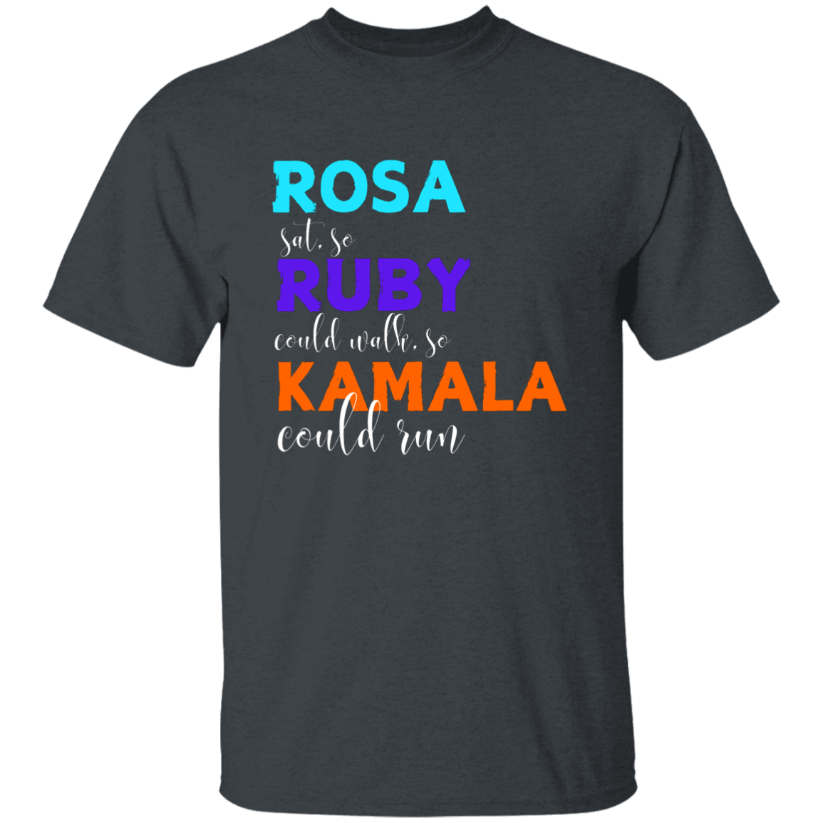 Rosa Sat So, Ruby Could Walk, So Kamala Could Run T-Shirt.