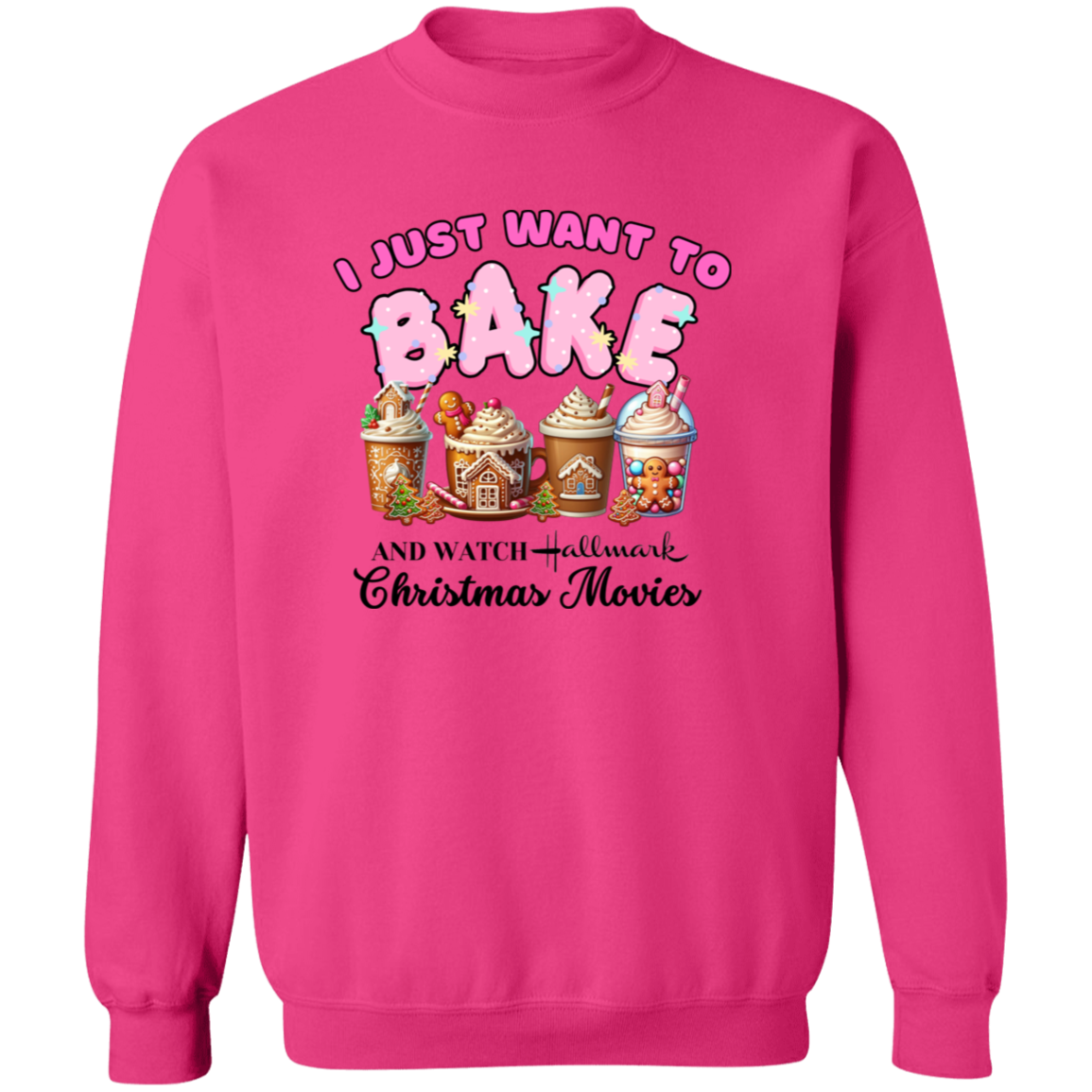 Just Want To Bake and Watch Christmas Movies Pullover Sweatshirt