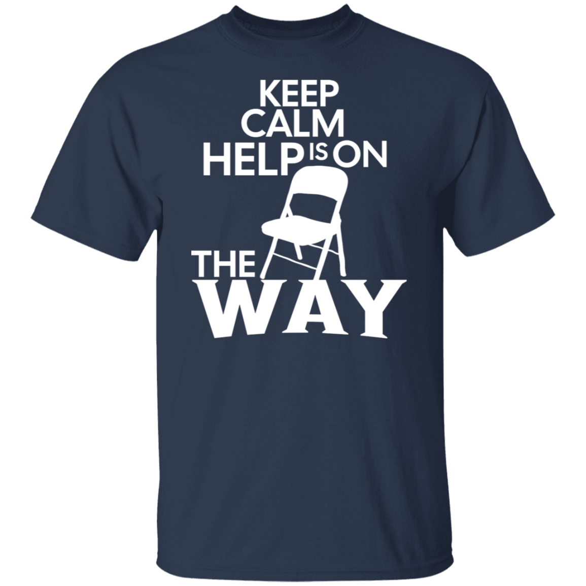 Keep Calm Help Is On The Way T-Shirt