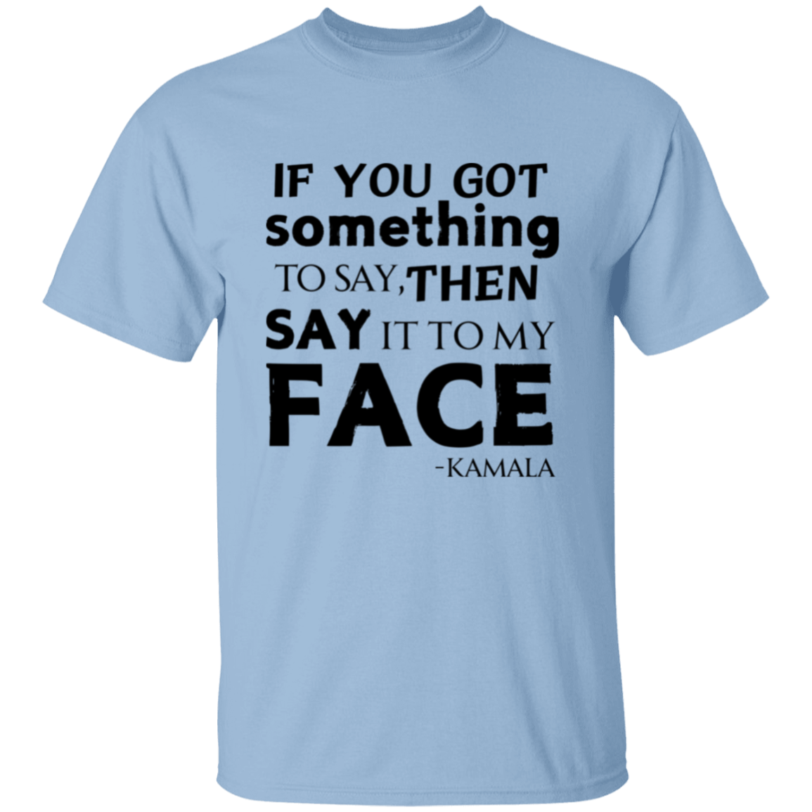 Say It To My Face Kamala T-Shirt