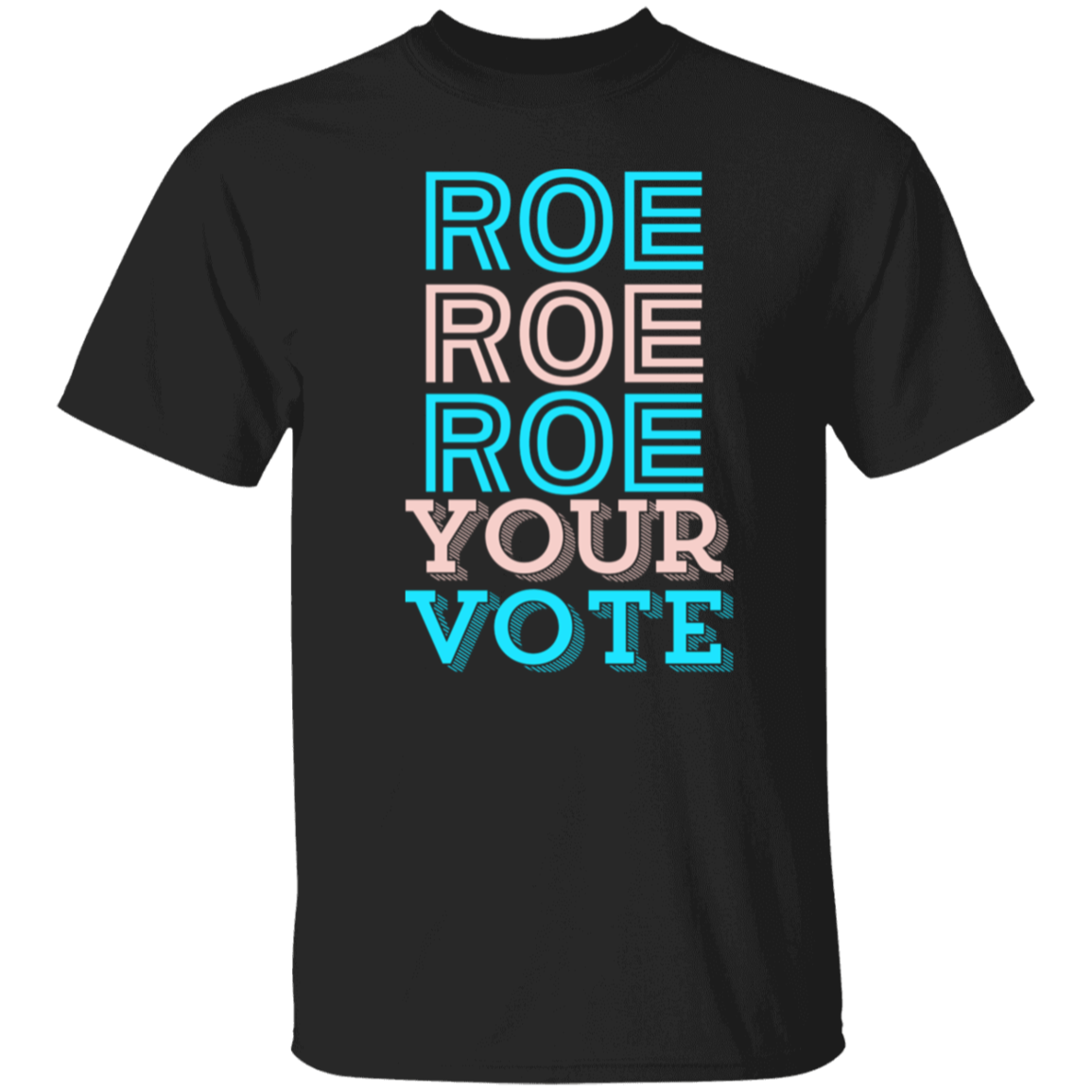 Roe Roe Roe Your Vote T-Shirt