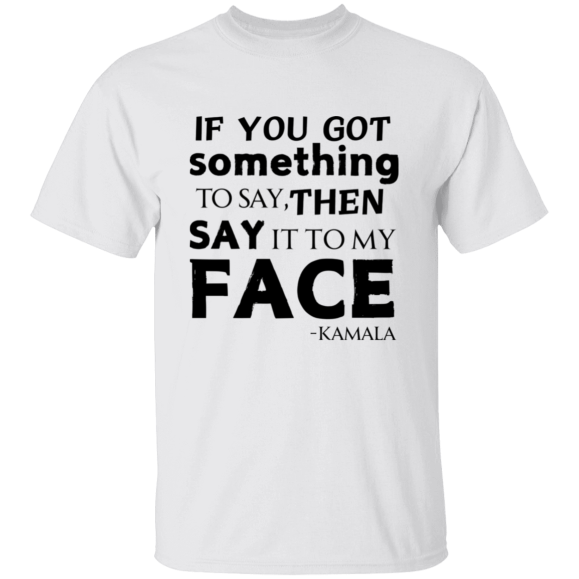 Say It To My Face Kamala T-Shirt