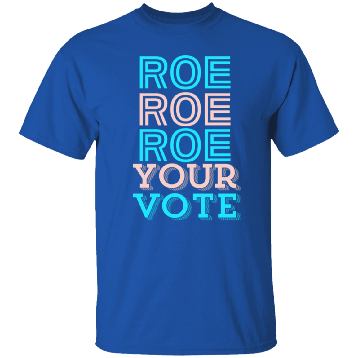 Roe Roe Roe Your Vote T-Shirt