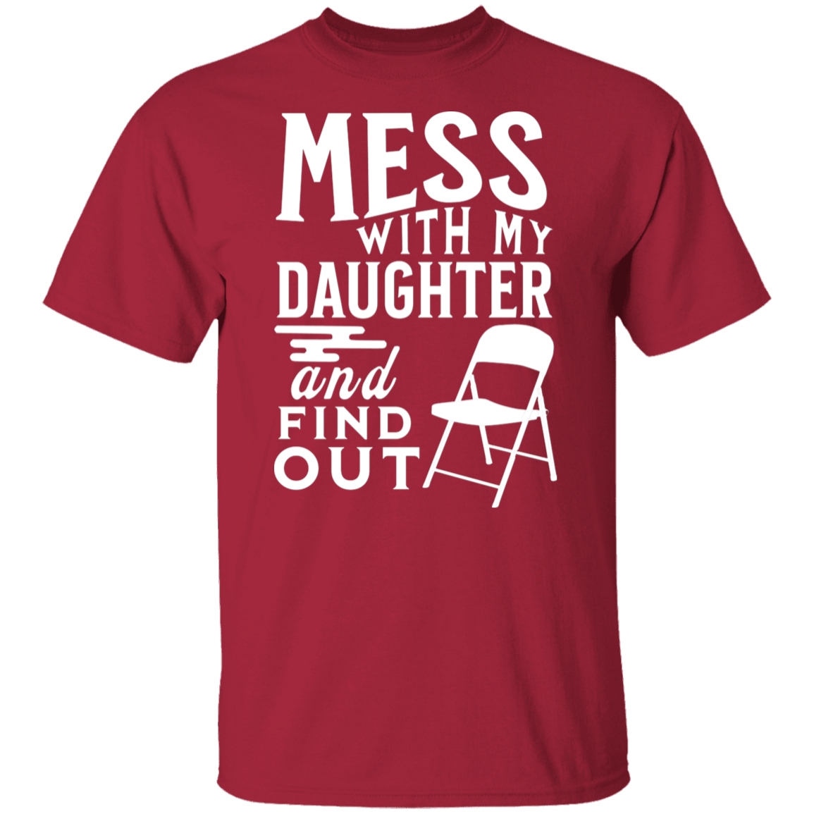 Mess With My Daughter and Find Out T-Shirt