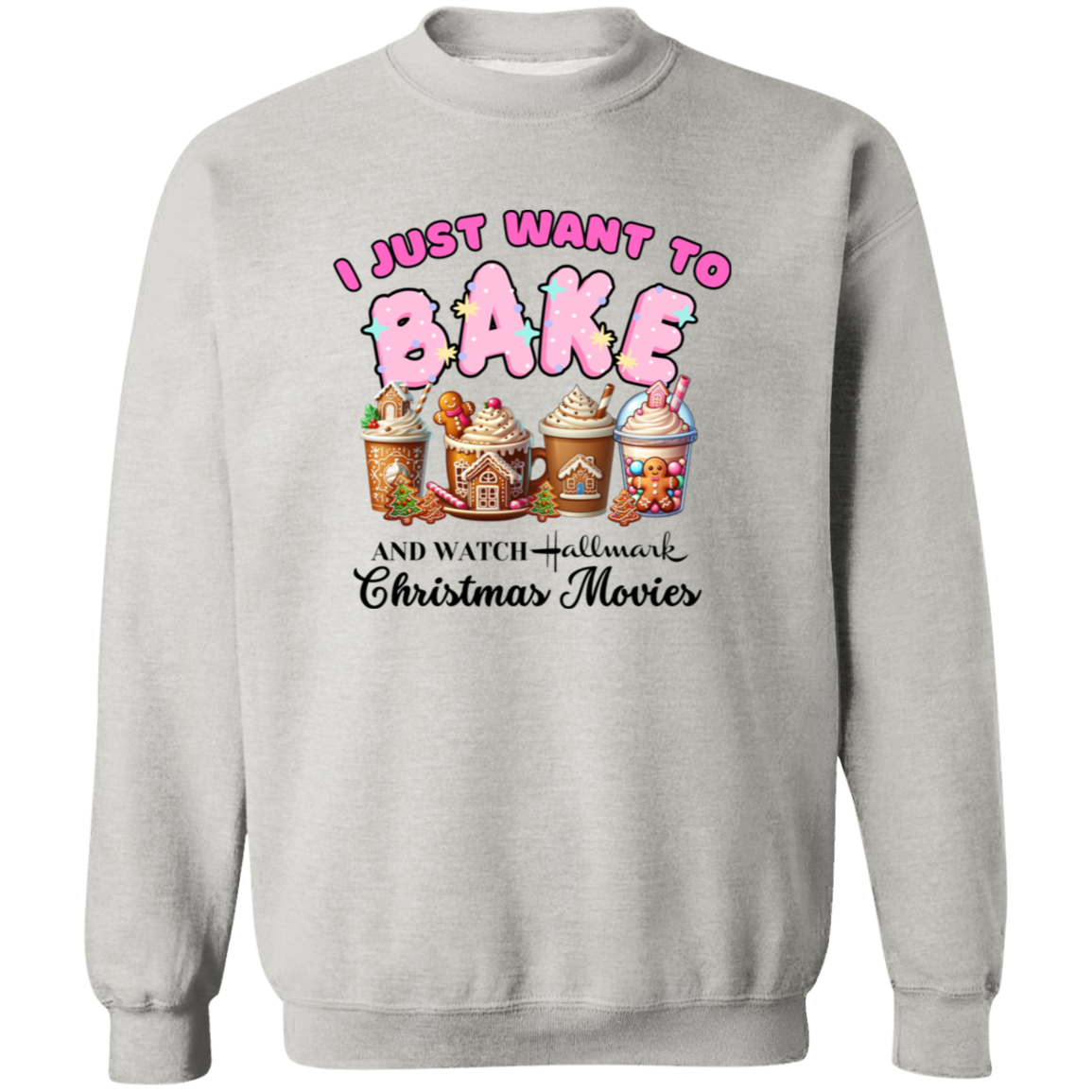 Just Want To Bake and Watch Christmas Movies Pullover Sweatshirt