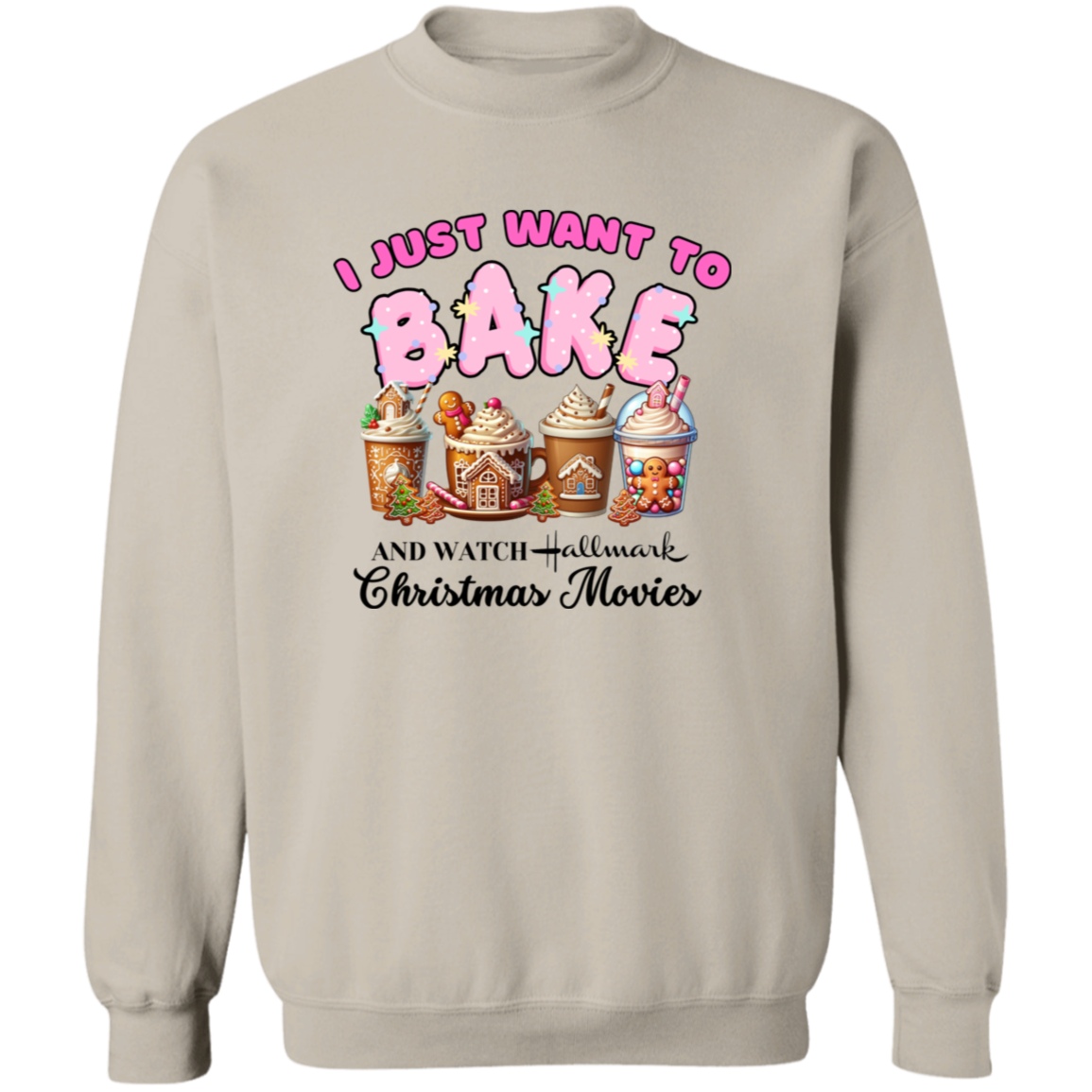 Just Want To Bake and Watch Christmas Movies Pullover Sweatshirt