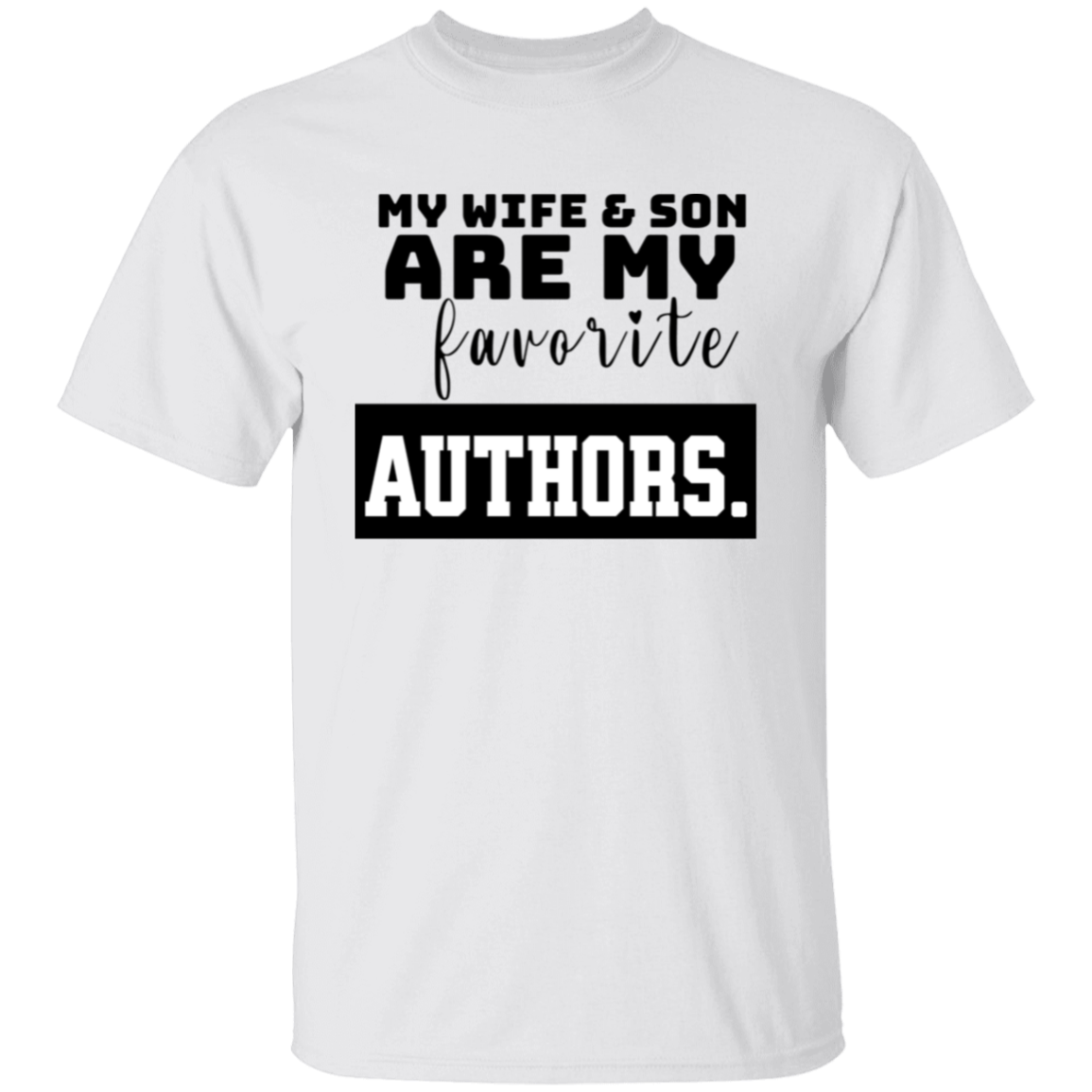 My Wife and Son Are my Favorite Authors T-Shirt