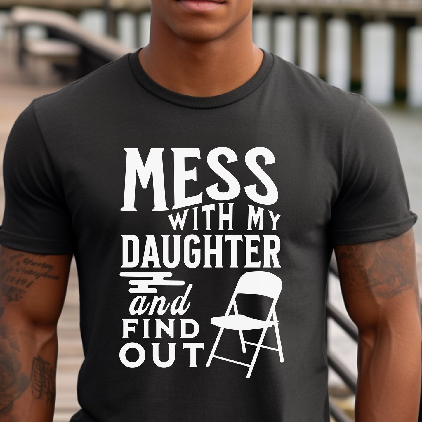 Mess With My Daughter and Find Out T-Shirt