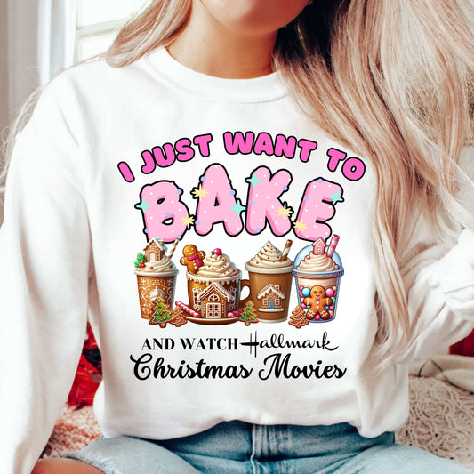Just Want To Bake and Watch Christmas Movies Pullover Sweatshirt