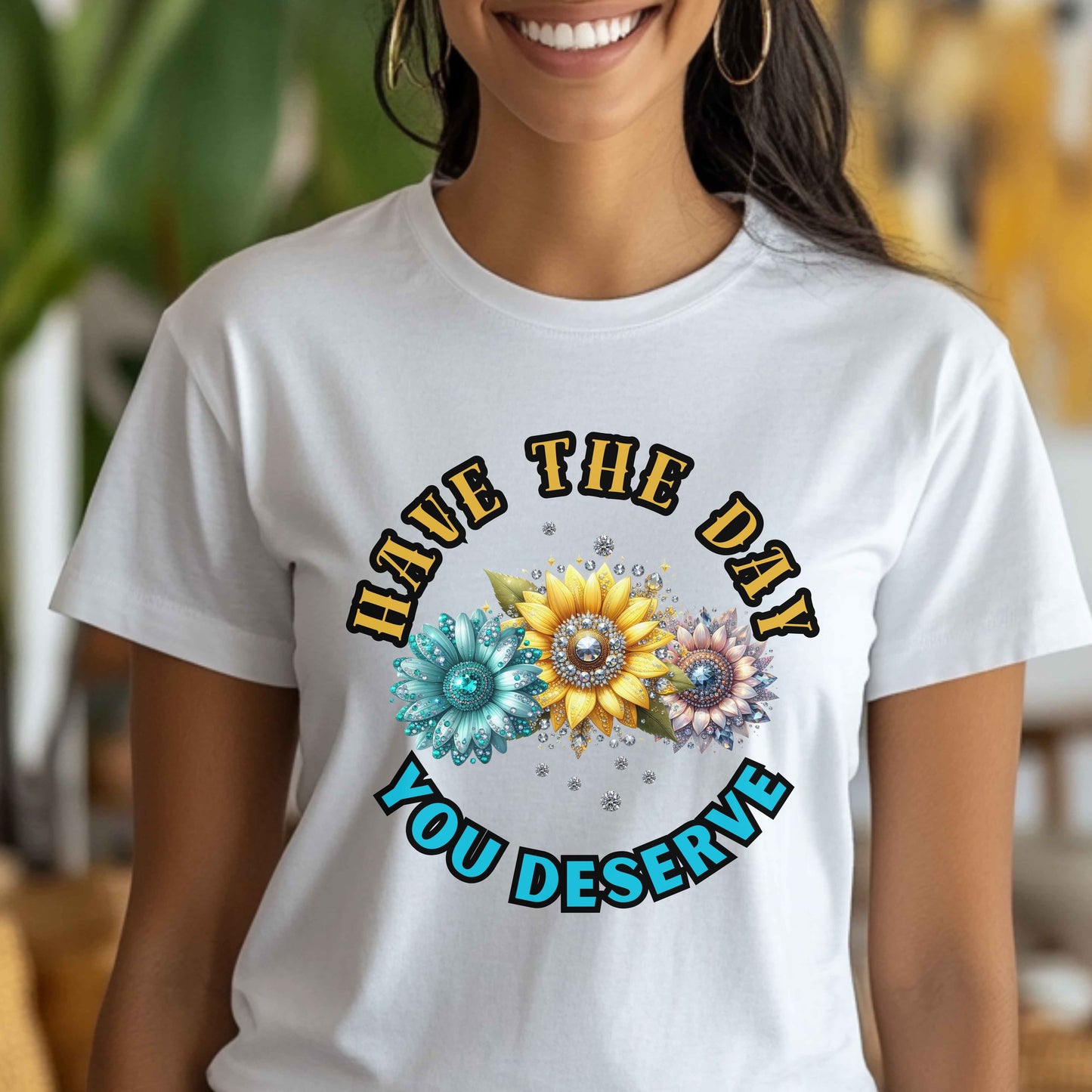 Have The Day You Deserve Funny T-Shirt