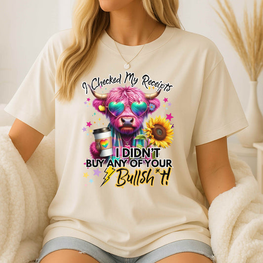 I Checked My Receipts Not Buying Your Bullsh*t Funny T-Shirt