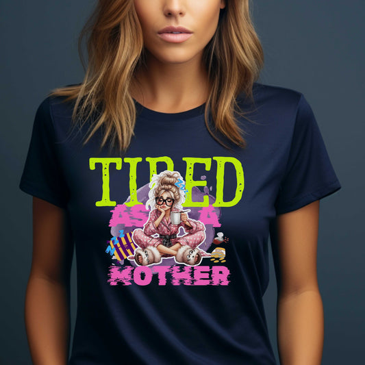Tired As A Mother T-Shirt