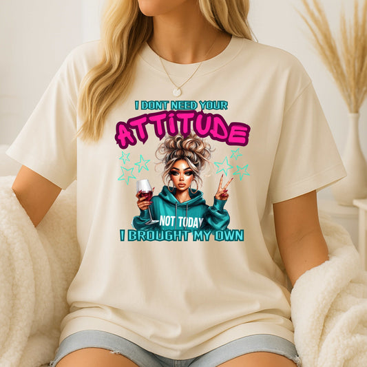 I Don't Need Your Attitude Sarcastic T-Shirt