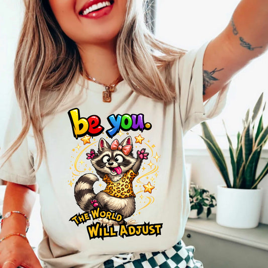 Be You The World Will Adjust Funny  T-Shirt
