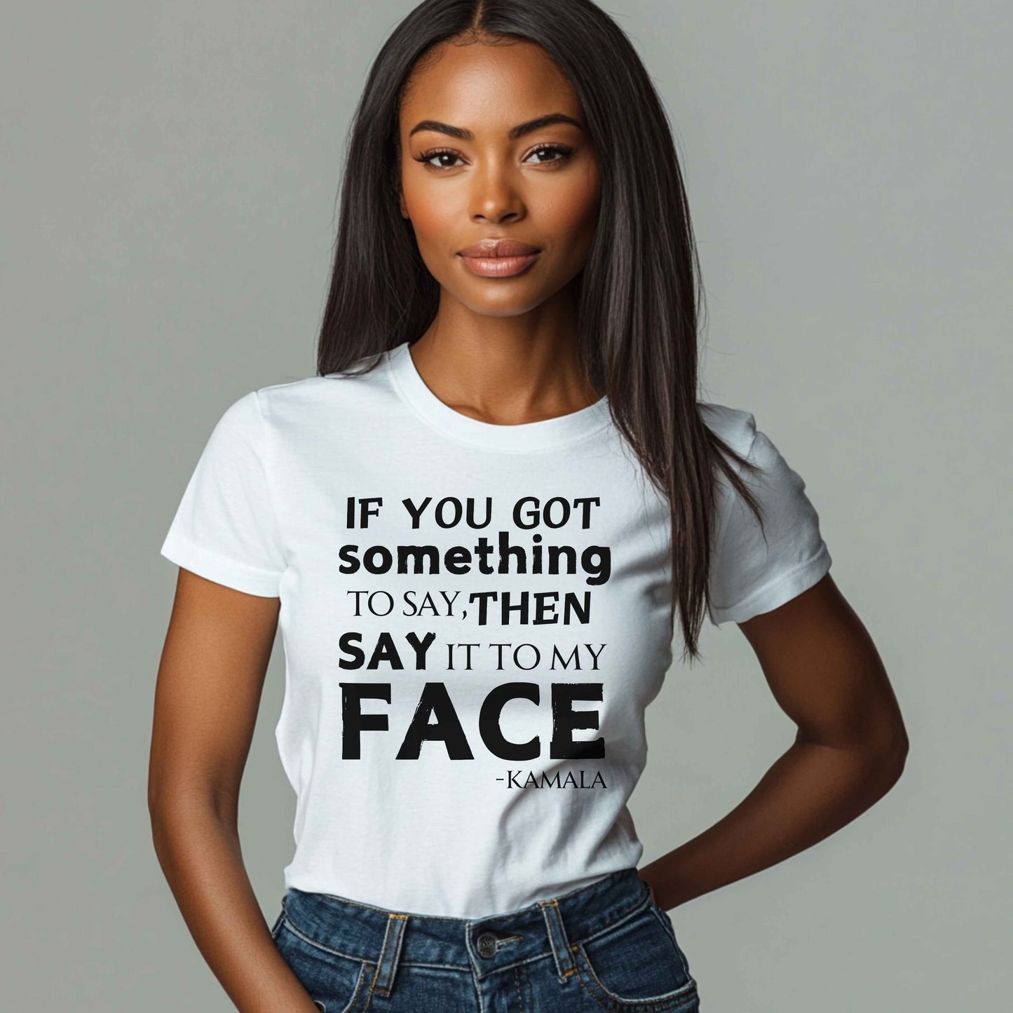 Say It To My Face Kamala T-Shirt