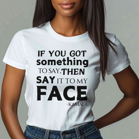 Say It To My Face Kamala T-Shirt